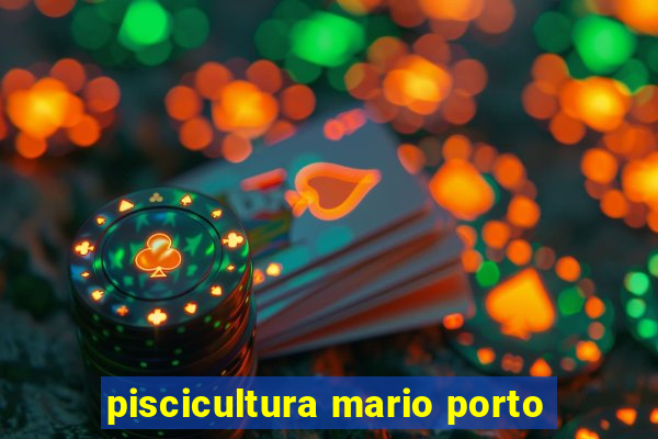 piscicultura mario porto